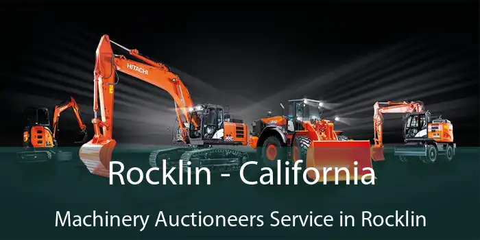 Rocklin - California Machinery Auctioneers Service in Rocklin