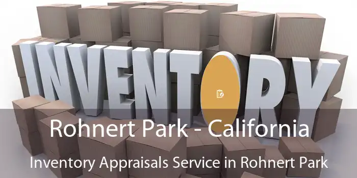 Rohnert Park - California Inventory Appraisals Service in Rohnert Park