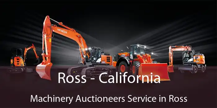 Ross - California Machinery Auctioneers Service in Ross