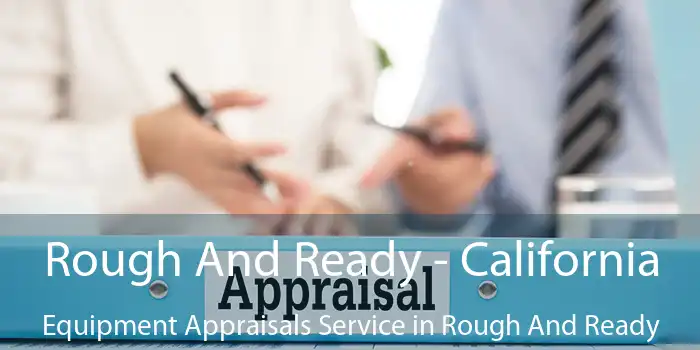 Rough And Ready - California Equipment Appraisals Service in Rough And Ready