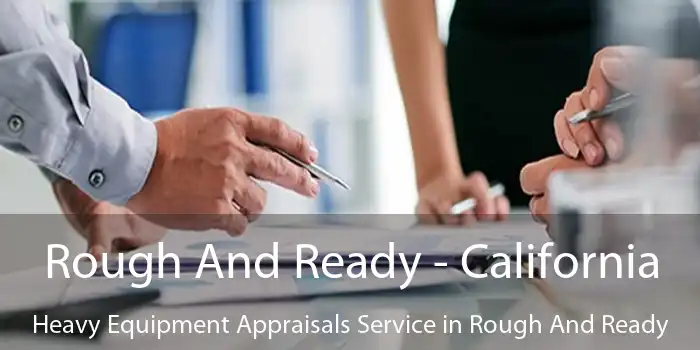 Rough And Ready - California Heavy Equipment Appraisals Service in Rough And Ready