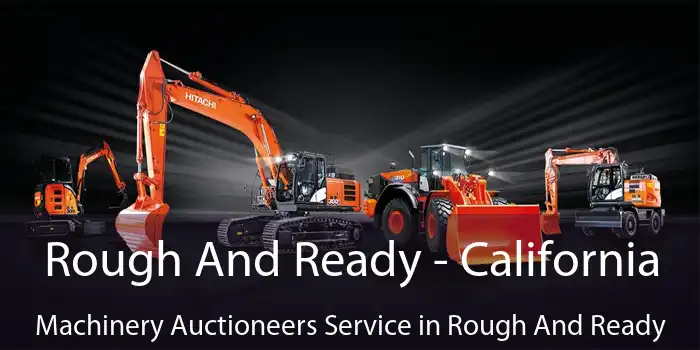 Rough And Ready - California Machinery Auctioneers Service in Rough And Ready