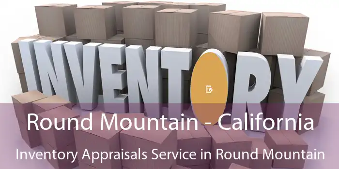 Round Mountain - California Inventory Appraisals Service in Round Mountain