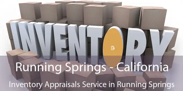 Running Springs - California Inventory Appraisals Service in Running Springs