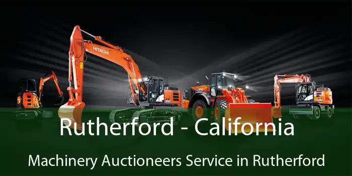 Rutherford - California Machinery Auctioneers Service in Rutherford