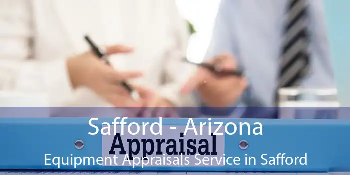 Safford - Arizona Equipment Appraisals Service in Safford