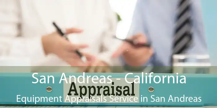 San Andreas - California Equipment Appraisals Service in San Andreas