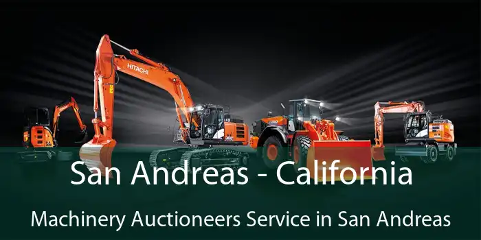 San Andreas - California Machinery Auctioneers Service in San Andreas