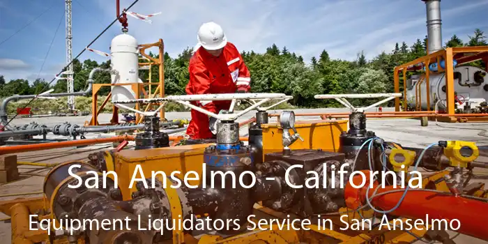 San Anselmo - California Equipment Liquidators Service in San Anselmo