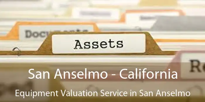 San Anselmo - California Equipment Valuation Service in San Anselmo