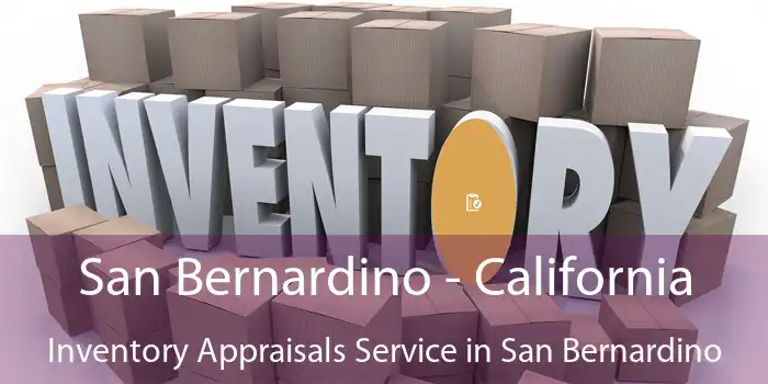 San Bernardino - California Inventory Appraisals Service in San Bernardino