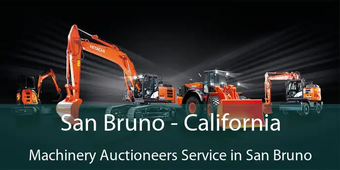 San Bruno - California Machinery Auctioneers Service in San Bruno