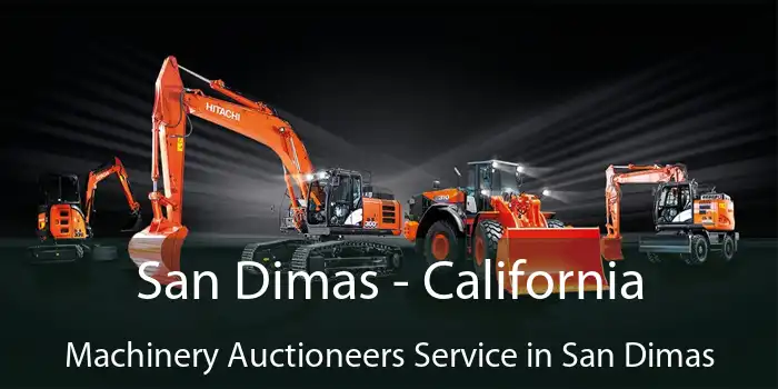 San Dimas - California Machinery Auctioneers Service in San Dimas