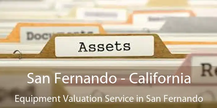 San Fernando - California Equipment Valuation Service in San Fernando