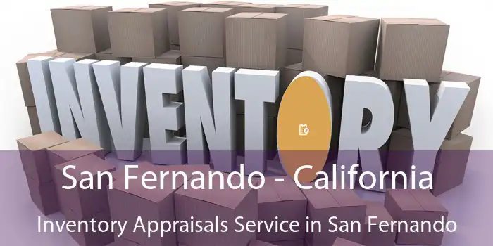 San Fernando - California Inventory Appraisals Service in San Fernando