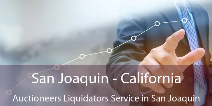 San Joaquin - California Auctioneers Liquidators Service in San Joaquin