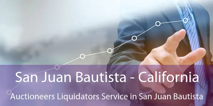 San Juan Bautista - California Auctioneers Liquidators Service in San Juan Bautista