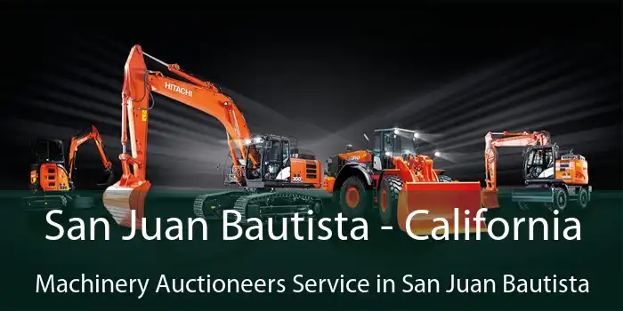 San Juan Bautista - California Machinery Auctioneers Service in San Juan Bautista