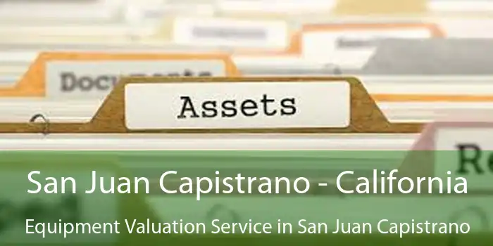 San Juan Capistrano - California Equipment Valuation Service in San Juan Capistrano