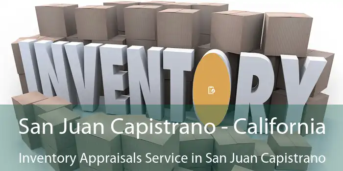 San Juan Capistrano - California Inventory Appraisals Service in San Juan Capistrano