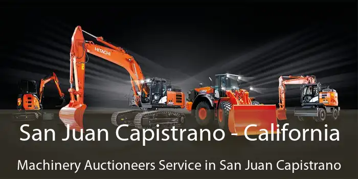 San Juan Capistrano - California Machinery Auctioneers Service in San Juan Capistrano