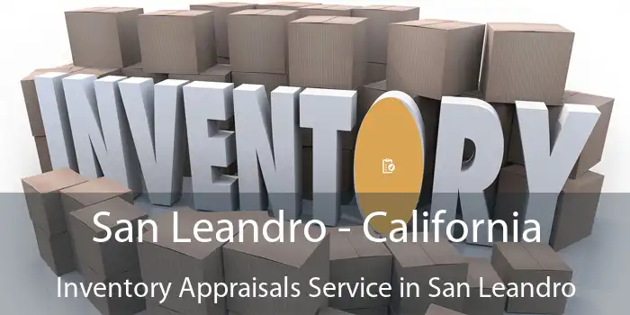 San Leandro - California Inventory Appraisals Service in San Leandro