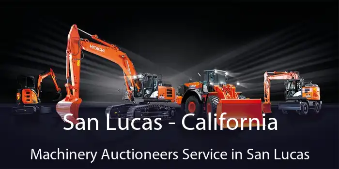 San Lucas - California Machinery Auctioneers Service in San Lucas