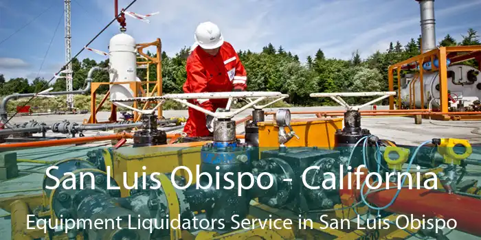 San Luis Obispo - California Equipment Liquidators Service in San Luis Obispo