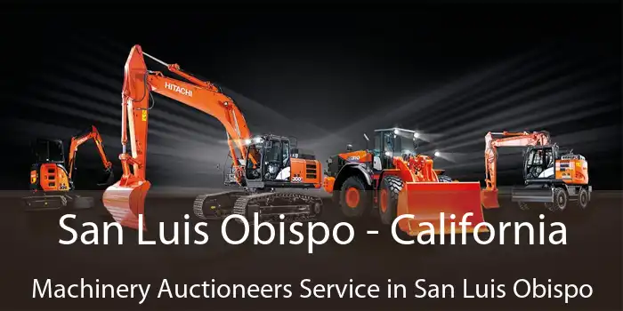 San Luis Obispo - California Machinery Auctioneers Service in San Luis Obispo