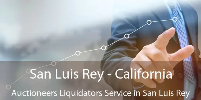 San Luis Rey - California Auctioneers Liquidators Service in San Luis Rey