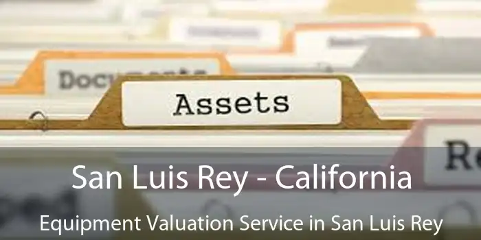 San Luis Rey - California Equipment Valuation Service in San Luis Rey