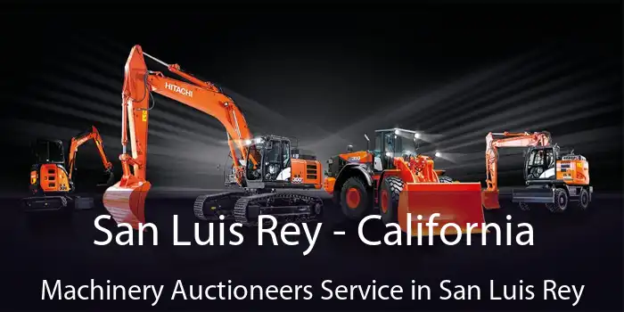 San Luis Rey - California Machinery Auctioneers Service in San Luis Rey