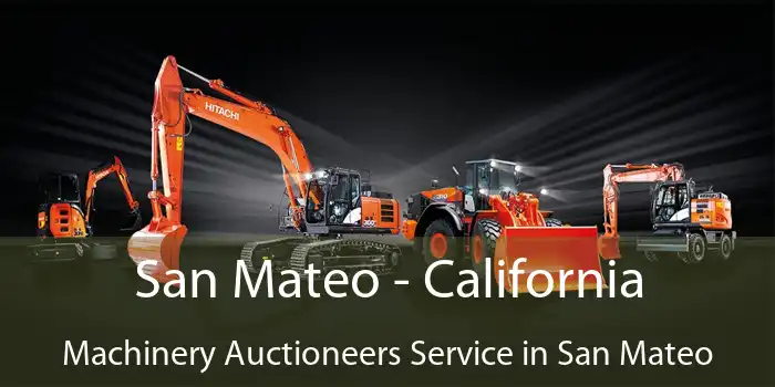 San Mateo - California Machinery Auctioneers Service in San Mateo