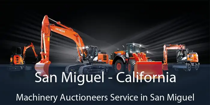 San Miguel - California Machinery Auctioneers Service in San Miguel