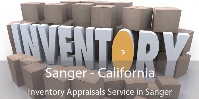 Sanger - California Inventory Appraisals Service in Sanger