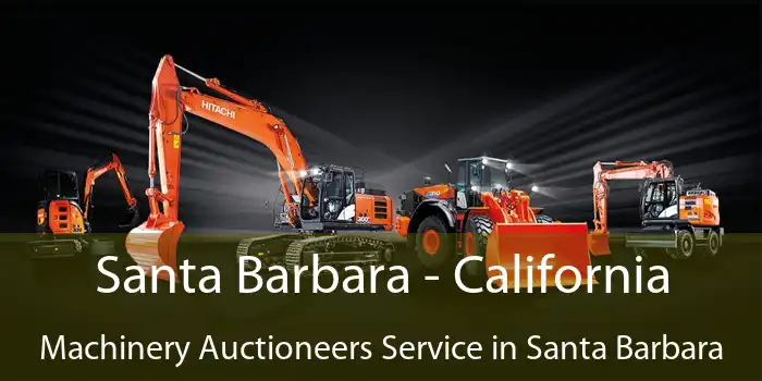 Santa Barbara - California Machinery Auctioneers Service in Santa Barbara