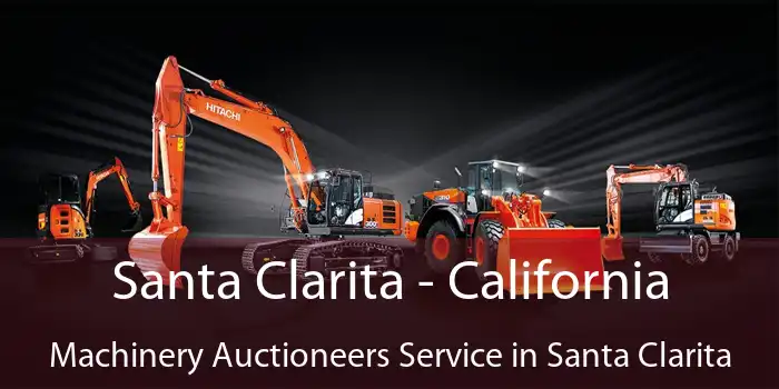 Santa Clarita - California Machinery Auctioneers Service in Santa Clarita