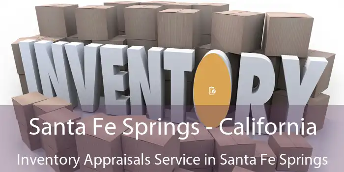 Santa Fe Springs - California Inventory Appraisals Service in Santa Fe Springs