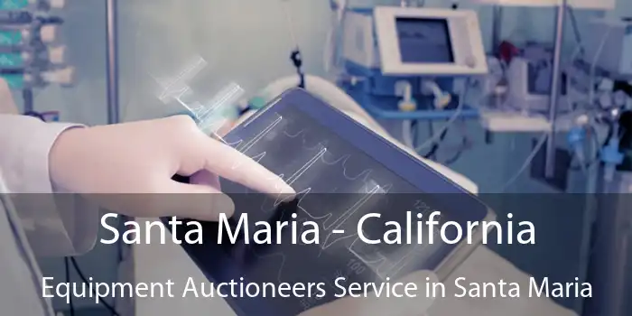 Santa Maria - California Equipment Auctioneers Service in Santa Maria