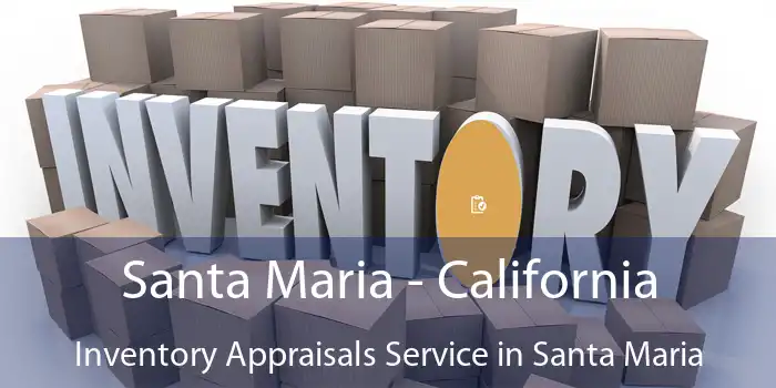 Santa Maria - California Inventory Appraisals Service in Santa Maria