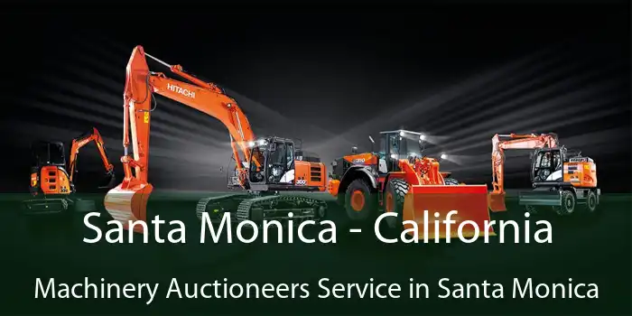 Santa Monica - California Machinery Auctioneers Service in Santa Monica