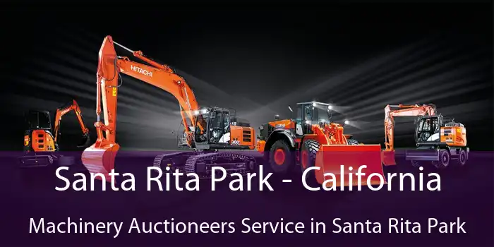 Santa Rita Park - California Machinery Auctioneers Service in Santa Rita Park