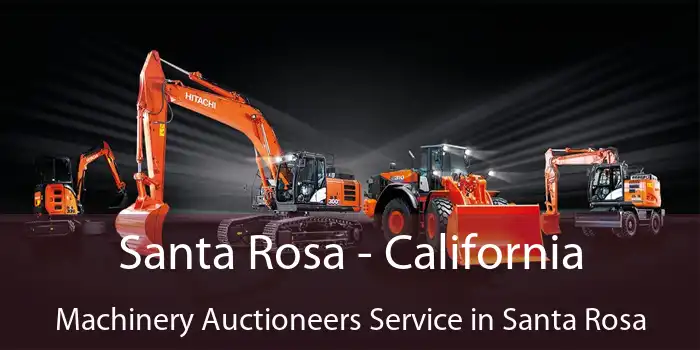 Santa Rosa - California Machinery Auctioneers Service in Santa Rosa