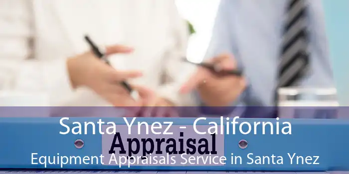 Santa Ynez - California Equipment Appraisals Service in Santa Ynez