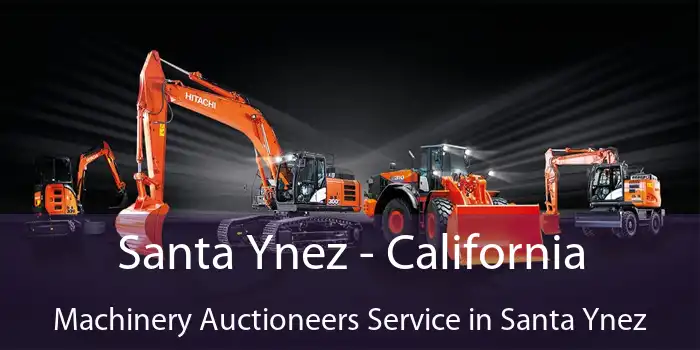 Santa Ynez - California Machinery Auctioneers Service in Santa Ynez