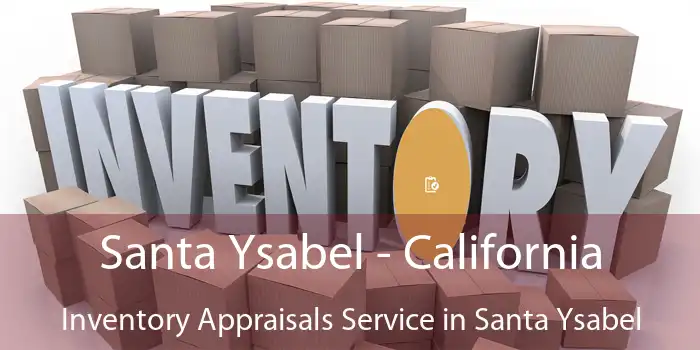 Santa Ysabel - California Inventory Appraisals Service in Santa Ysabel