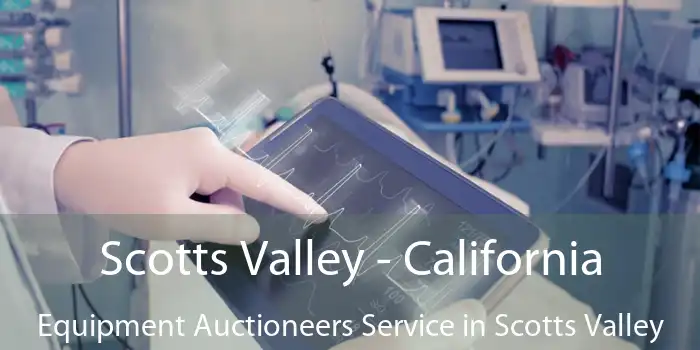 Scotts Valley - California Equipment Auctioneers Service in Scotts Valley