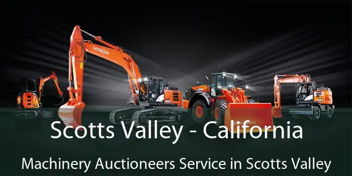 Scotts Valley - California Machinery Auctioneers Service in Scotts Valley