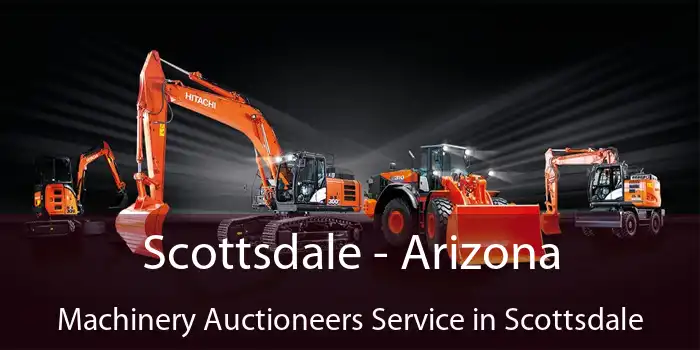 Scottsdale - Arizona Machinery Auctioneers Service in Scottsdale