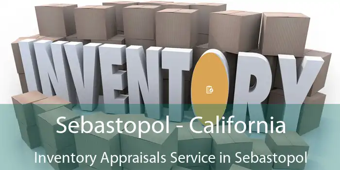 Sebastopol - California Inventory Appraisals Service in Sebastopol